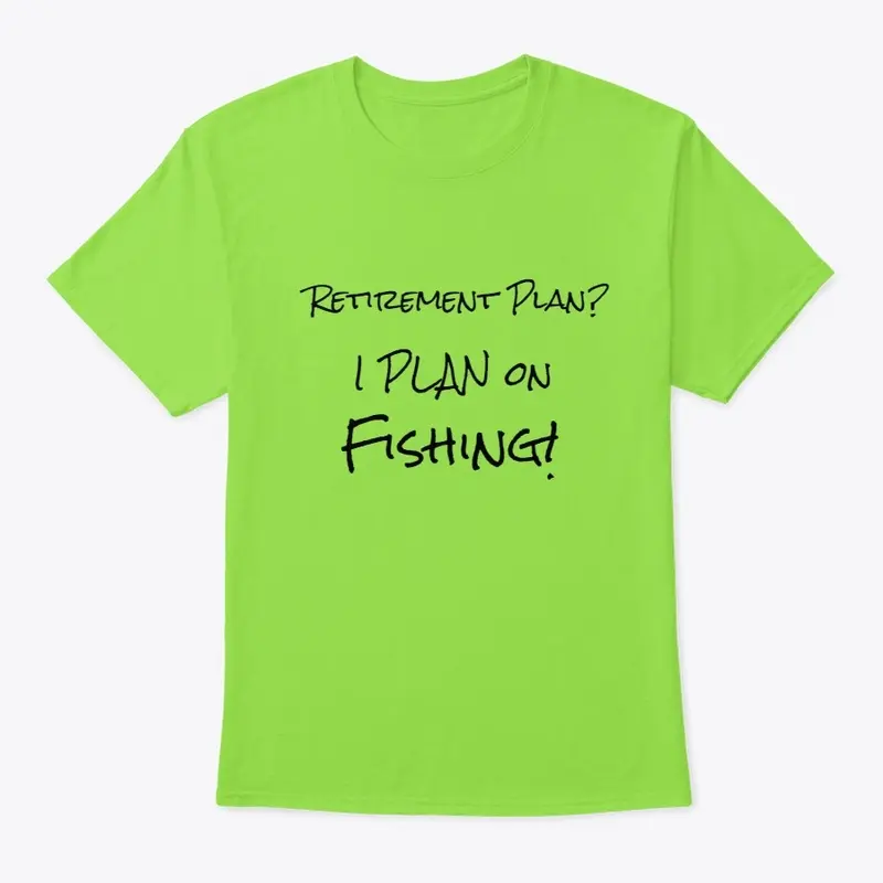 Retirement Plan?  I Plan on Fishing!