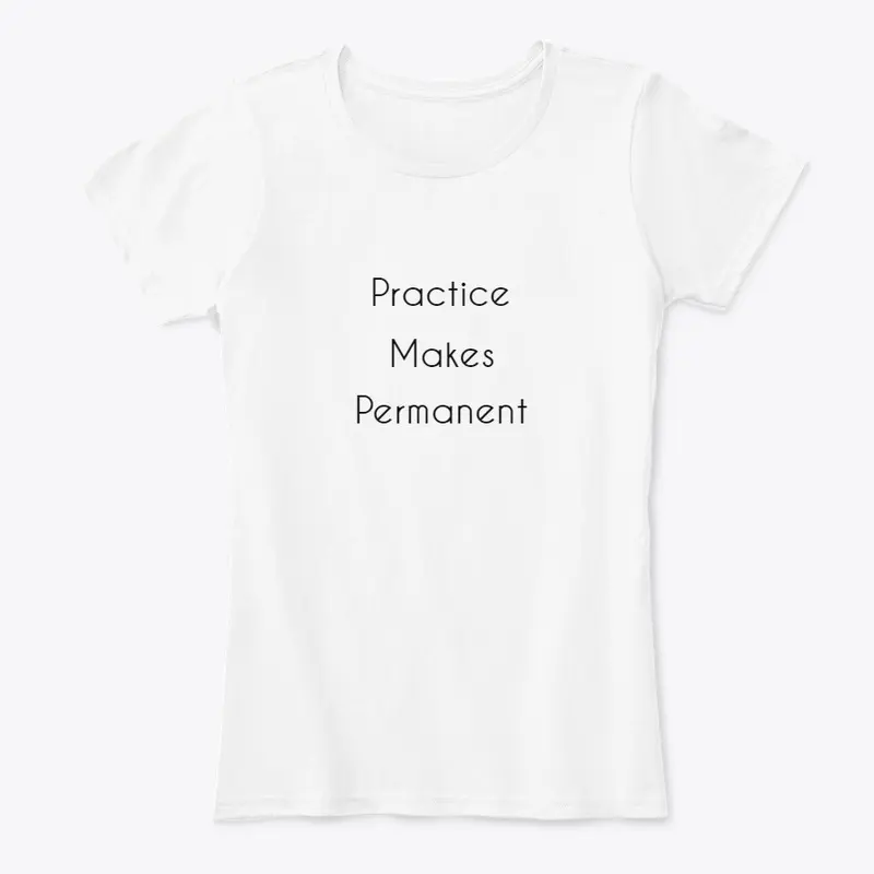 Practice Makes Permanent