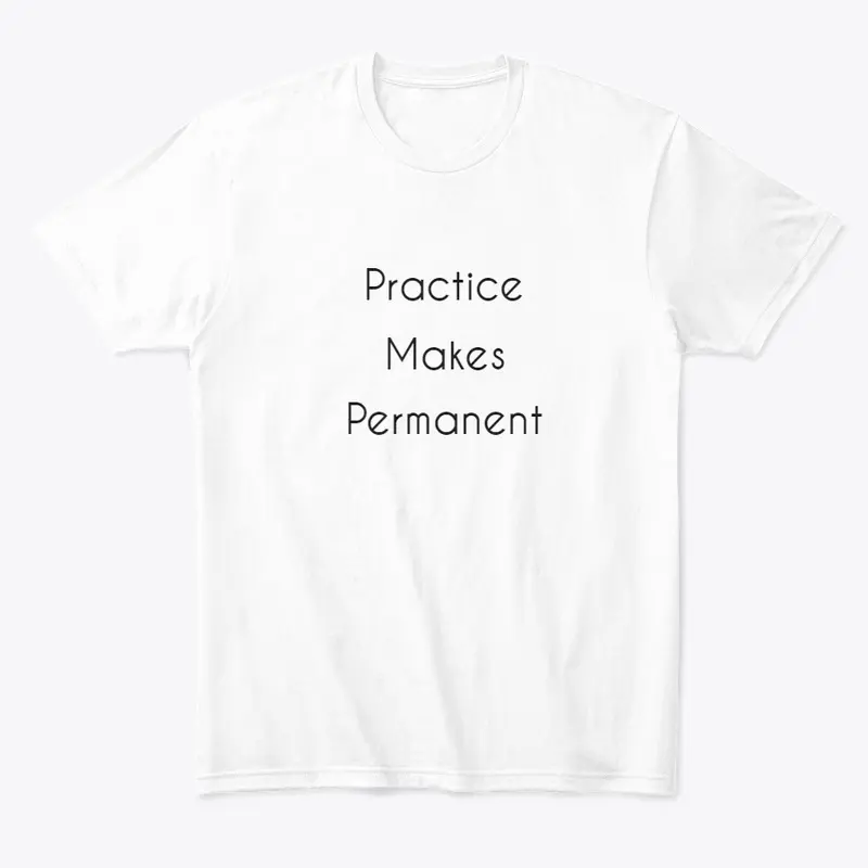 Practice Makes Permanent