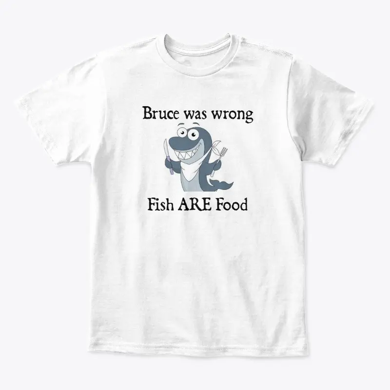 Bruce was wrong Fish ARE Food