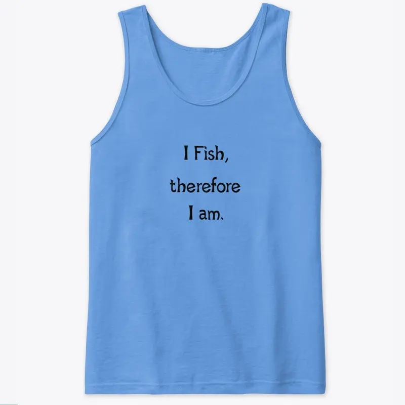 I Fish, therefore I am.