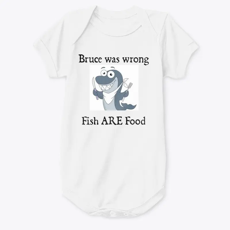 Bruce was wrong Fish ARE Food